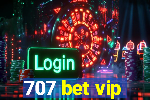 707 bet vip